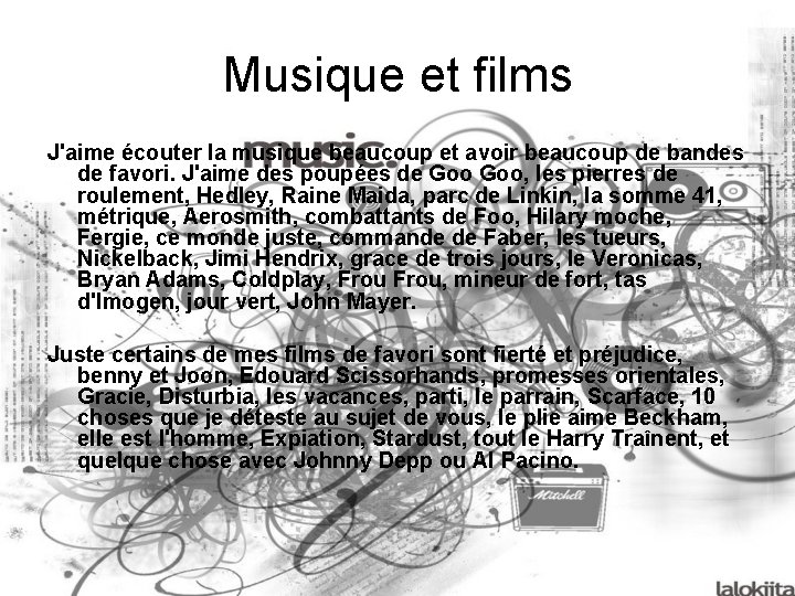 Musique et films J'aime écouter la musique beaucoup et avoir beaucoup de bandes de