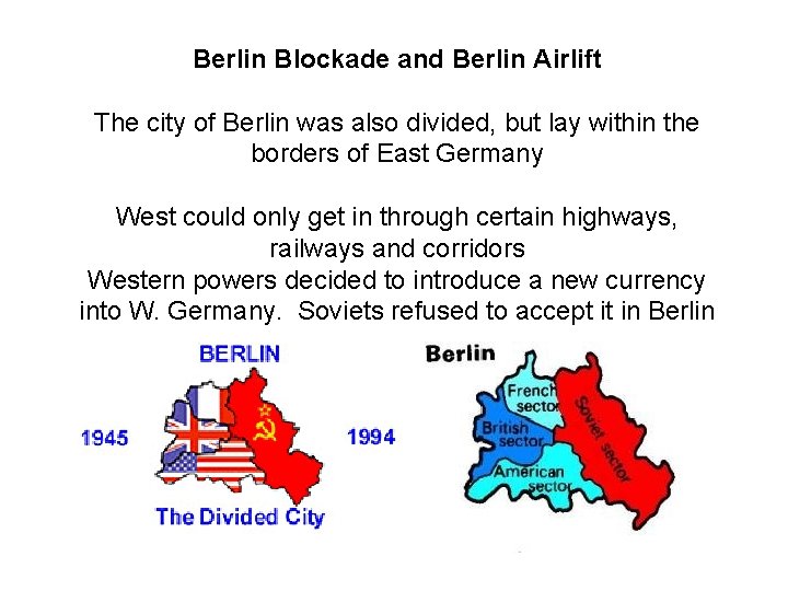 Berlin Blockade and Berlin Airlift The city of Berlin was also divided, but lay