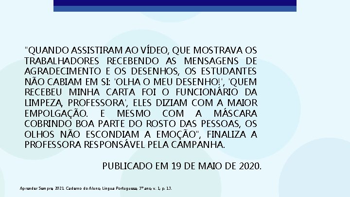 "QUANDO ASSISTIRAM AO VÍDEO, QUE MOSTRAVA OS TRABALHADORES RECEBENDO AS MENSAGENS DE AGRADECIMENTO E