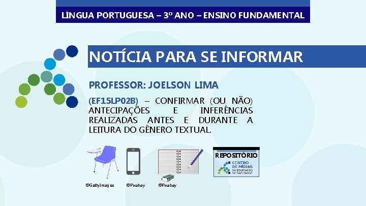 LÍNGUA PORTUGUESA – 3º ANO – ENSINO FUNDAMENTAL NOTÍCIA PARA SE INFORMAR PROFESSOR: JOELSON