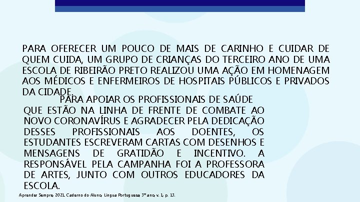 PARA OFERECER UM POUCO DE MAIS DE CARINHO E CUIDAR DE QUEM CUIDA, UM