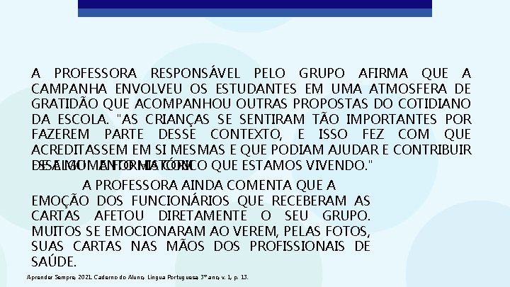 A PROFESSORA RESPONSÁVEL PELO GRUPO AFIRMA QUE A CAMPANHA ENVOLVEU OS ESTUDANTES EM UMA