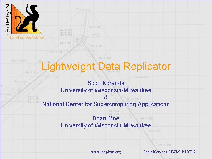 Lightweight Data Replicator Scott Koranda University of Wisconsin-Milwaukee & National Center for Supercomputing Applications