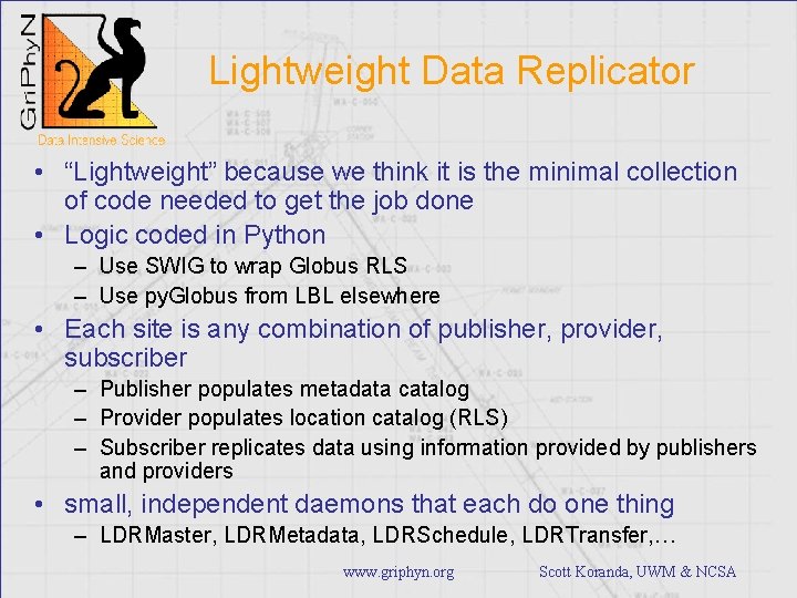 Lightweight Data Replicator • “Lightweight” because we think it is the minimal collection of