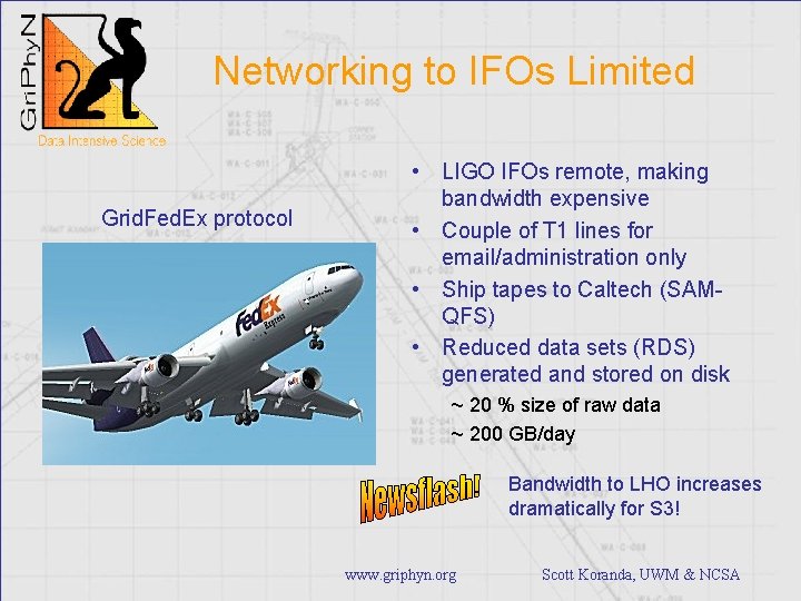 Networking to IFOs Limited Grid. Fed. Ex protocol • LIGO IFOs remote, making bandwidth