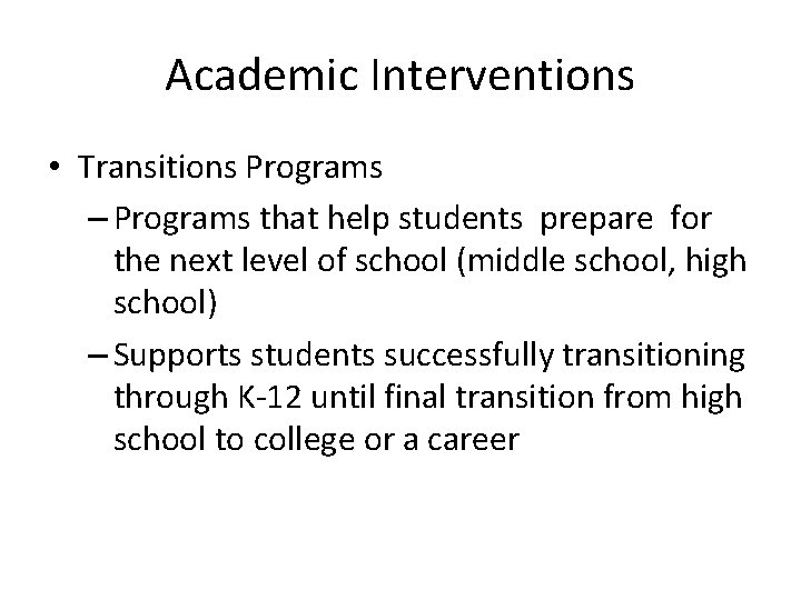 Academic Interventions • Transitions Programs – Programs that help students prepare for the next