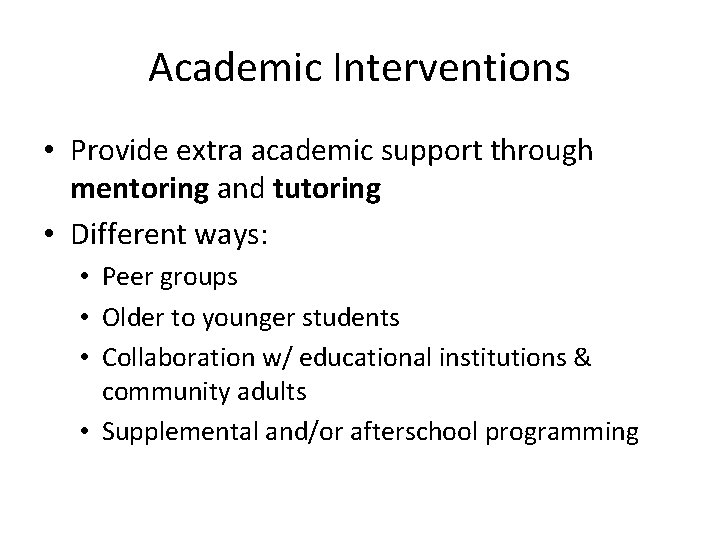 Academic Interventions • Provide extra academic support through mentoring and tutoring • Different ways: