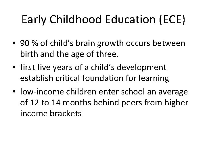 Early Childhood Education (ECE) • 90 % of child’s brain growth occurs between birth