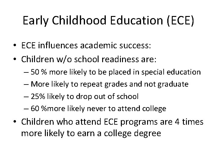Early Childhood Education (ECE) • ECE influences academic success: • Children w/o school readiness