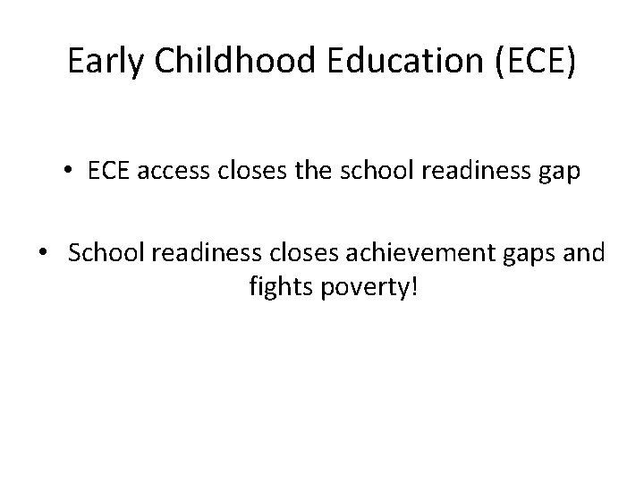 Early Childhood Education (ECE) • ECE access closes the school readiness gap • School