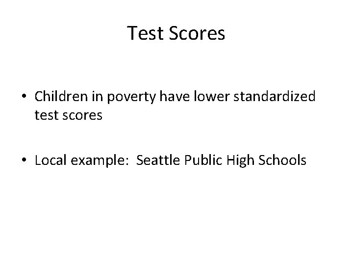 Test Scores • Children in poverty have lower standardized test scores • Local example: