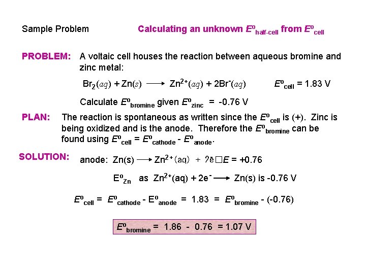 Calculating an unknown Eohalf-cell from Eocell Sample Problem PROBLEM: A voltaic cell houses the