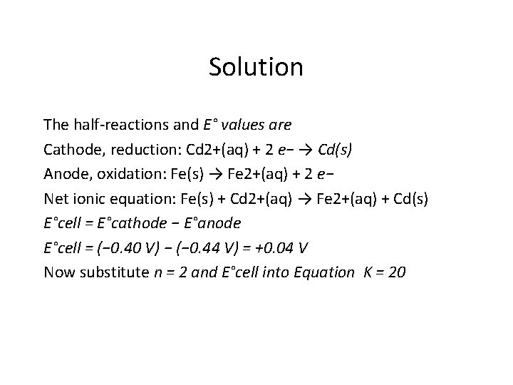 Solution The half-reactions and E° values are Cathode, reduction: Cd 2+(aq) + 2 e−