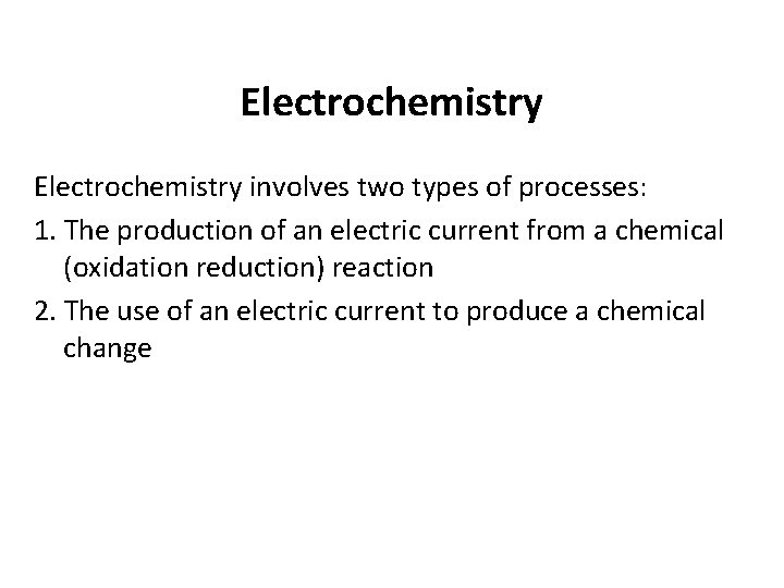 Electrochemistry involves two types of processes: 1. The production of an electric current from