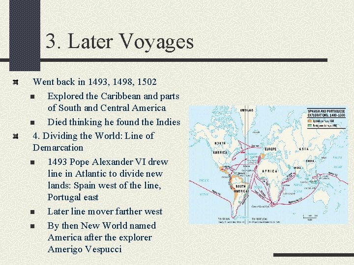 3. Later Voyages Went back in 1493, 1498, 1502 n Explored the Caribbean and