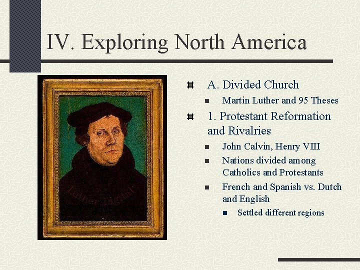 IV. Exploring North America A. Divided Church n Martin Luther and 95 Theses 1.