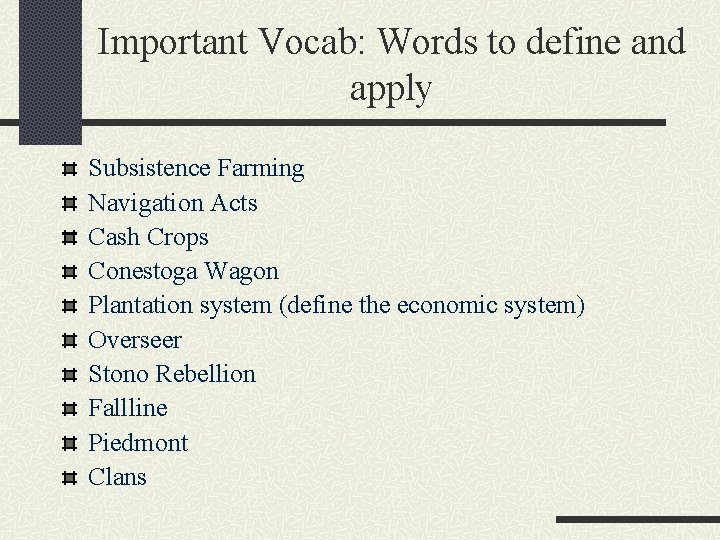 Important Vocab: Words to define and apply Subsistence Farming Navigation Acts Cash Crops Conestoga