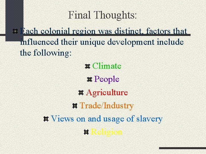 Final Thoughts: Each colonial region was distinct, factors that influenced their unique development include