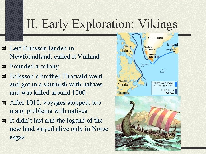 II. Early Exploration: Vikings Leif Eriksson landed in Newfoundland, called it Vinland Founded a