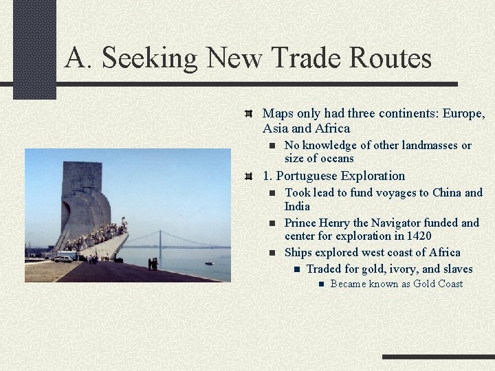 A. Seeking New Trade Routes Maps only had three continents: Europe, Asia and Africa