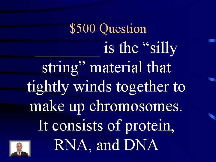 $500 Question ____ is the “silly string” material that tightly winds together to make