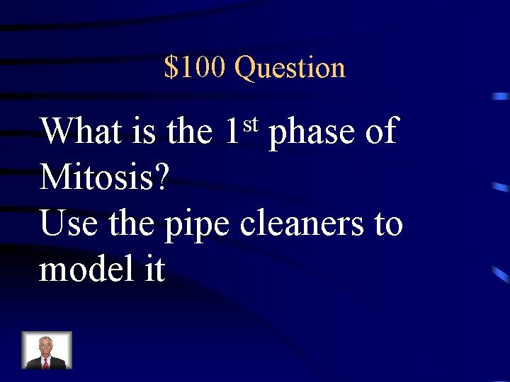 $100 Question st 1 What is the phase of Mitosis? Use the pipe cleaners