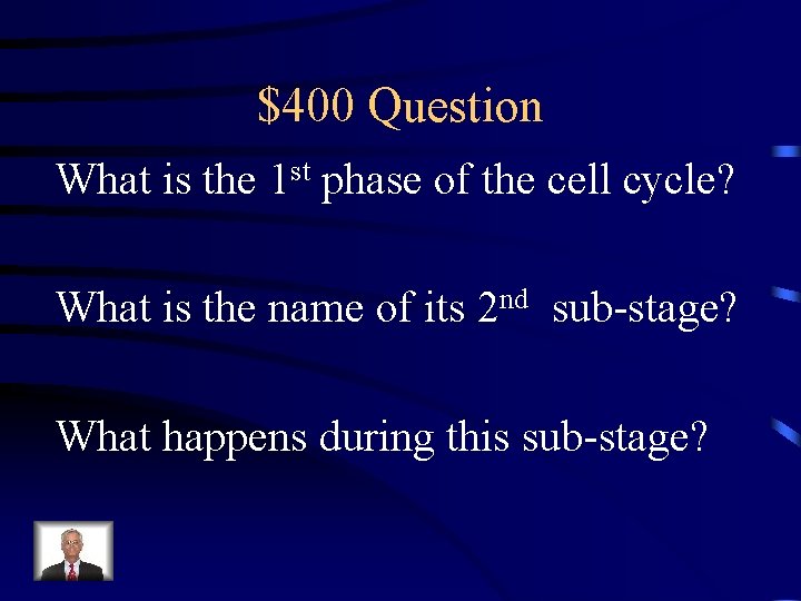 $400 Question What is the 1 st phase of the cell cycle? What is