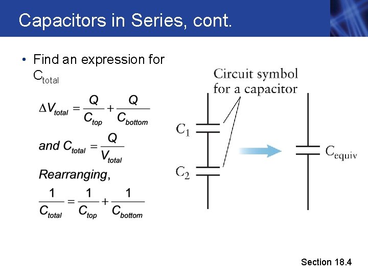 Capacitors in Series, cont. • Find an expression for Ctotal Section 18. 4 