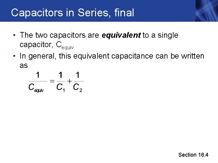 Capacitors in Series, final • The two capacitors are equivalent to a single capacitor,