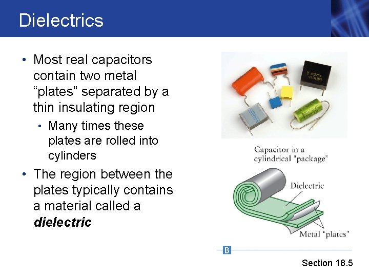 Dielectrics • Most real capacitors contain two metal “plates” separated by a thin insulating