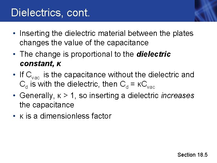 Dielectrics, cont. • Inserting the dielectric material between the plates changes the value of