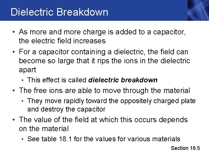 Dielectric Breakdown • As more and more charge is added to a capacitor, the