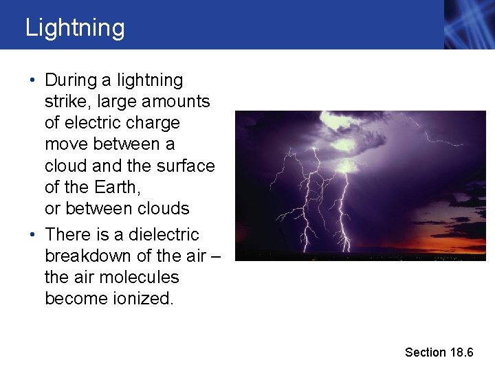 Lightning • During a lightning strike, large amounts of electric charge move between a