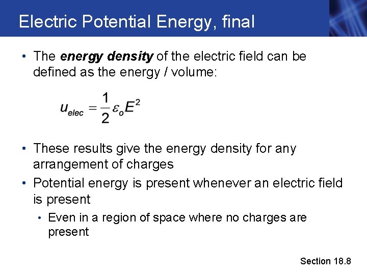 Electric Potential Energy, final • The energy density of the electric field can be