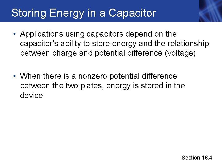 Storing Energy in a Capacitor • Applications using capacitors depend on the capacitor’s ability