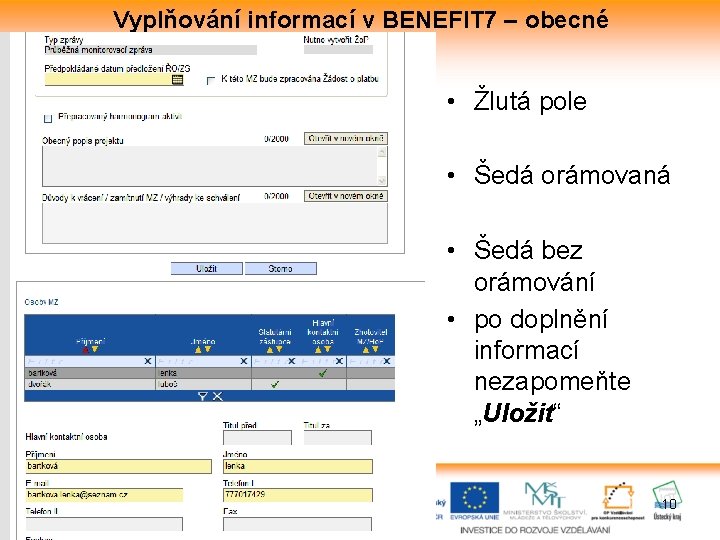 Vyplňování informací v BENEFIT 7 – obecné • Žlutá pole • Šedá orámovaná •