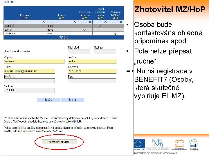 Zhotovitel MZ/Ho. P • Osoba bude kontaktována ohledně připomínek apod. • Pole nelze přepsat