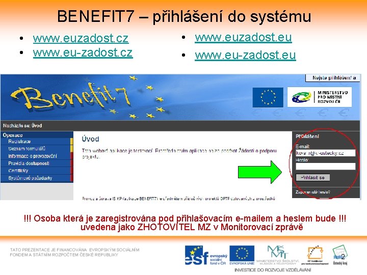 BENEFIT 7 – přihlášení do systému • www. euzadost. cz • www. eu-zadost. cz