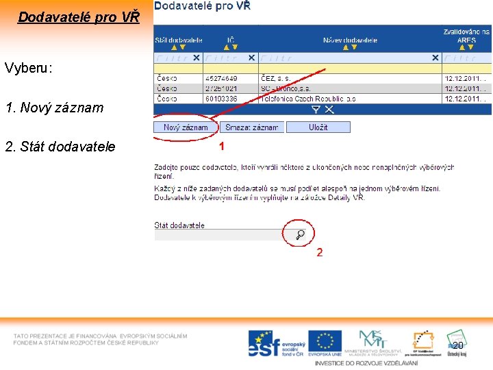 Dodavatelé pro VŘ Vyberu: 1. Nový záznam 2. Stát dodavatele 20 