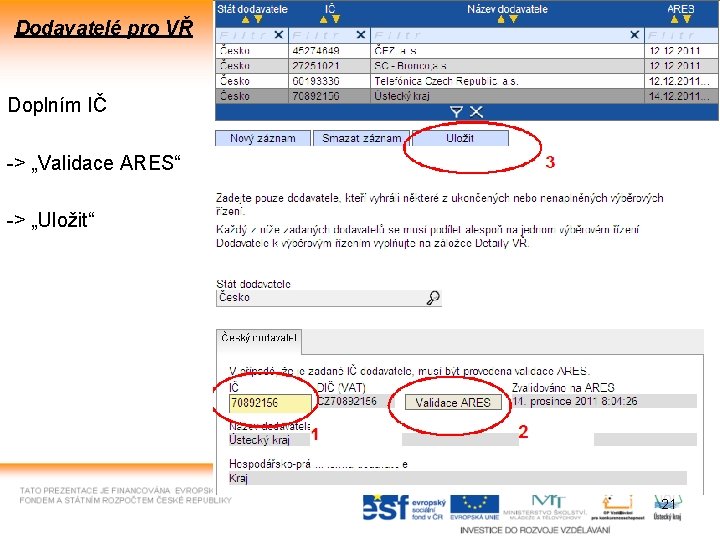 Dodavatelé pro VŘ Doplním IČ -> „Validace ARES“ -> „Uložit“ 21 