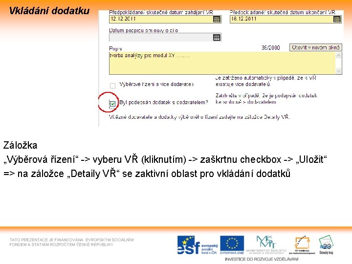 Vkládání dodatku Záložka „Výběrová řízení“ -> vyberu VŘ (kliknutím) -> zaškrtnu checkbox -> „Uložit“