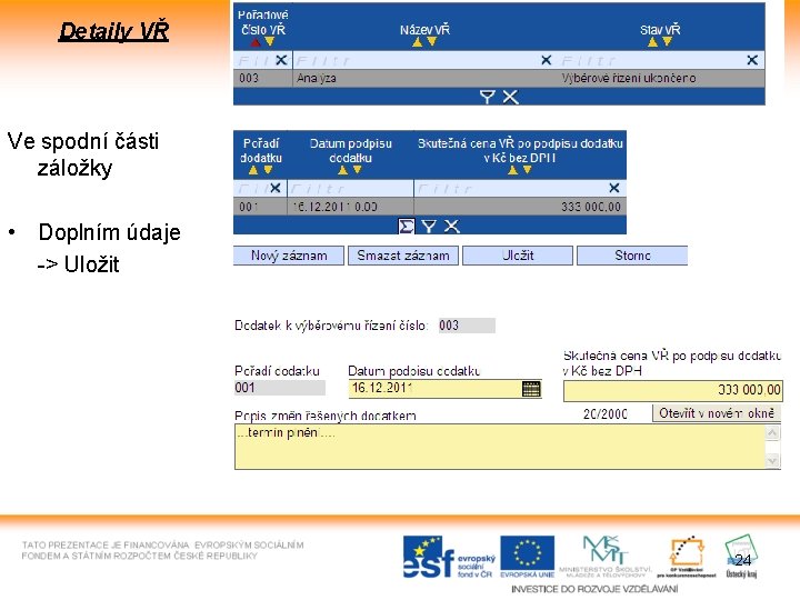 Detaily VŘ Ve spodní části záložky • Doplním údaje -> Uložit 24 