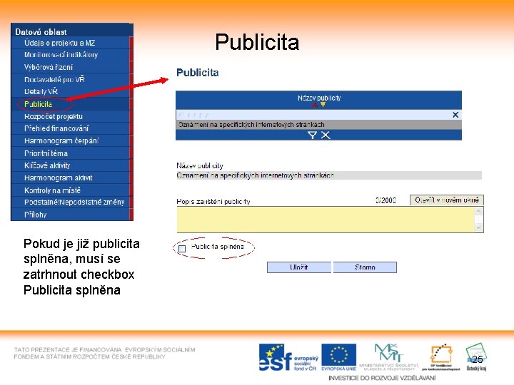 Publicita Pokud je již publicita splněna, musí se zatrhnout checkbox Publicita splněna 25 