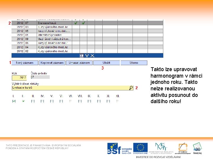 Takto lze upravovat harmonogram v rámci jednoho roku. Takto nelze realizovanou aktivitu posunout do