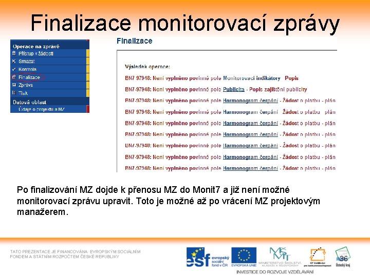 Finalizace monitorovací zprávy Po finalizování MZ dojde k přenosu MZ do Monit 7 a