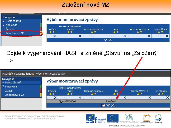 Založení nové MZ Dojde k vygenerování HASH a změně „Stavu“ na „Založený“ => 5