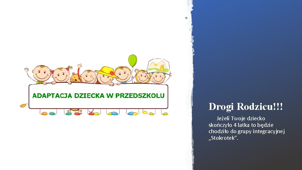 Drogi Rodzicu!!! Jeżeli Twoje dziecko skończyło 4 latka to będzie chodziło do grupy integracyjnej