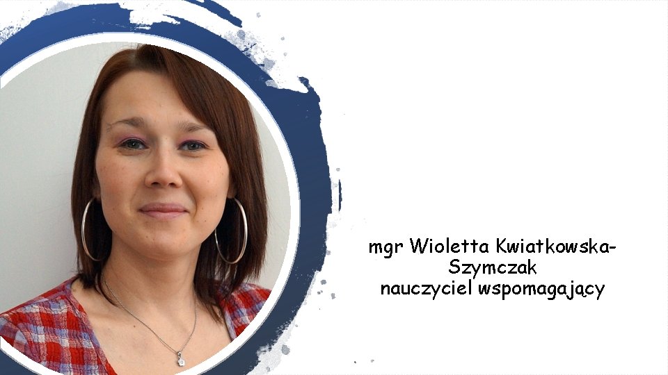 mgr Wioletta Kwiatkowska. Szymczak nauczyciel wspomagający 