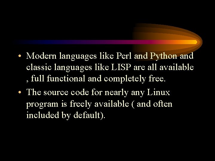  • Modern languages like Perl and Python and classic languages like LISP are