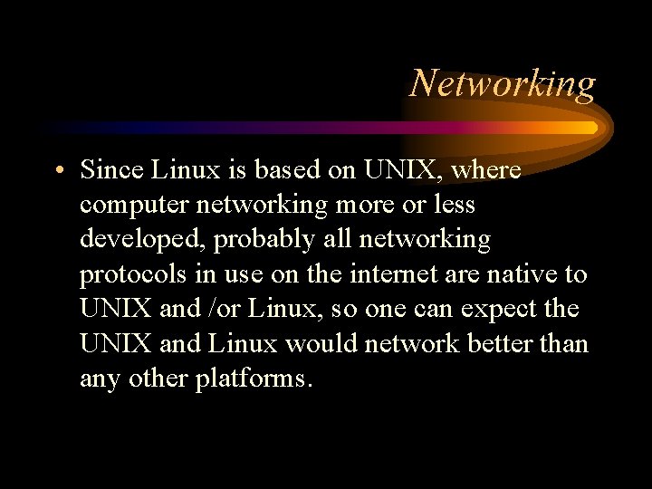 Networking • Since Linux is based on UNIX, where computer networking more or less